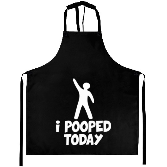 I Pooped Today Aprons