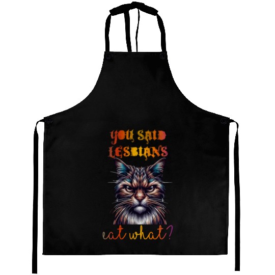 You said lesbians eat what Aprons
