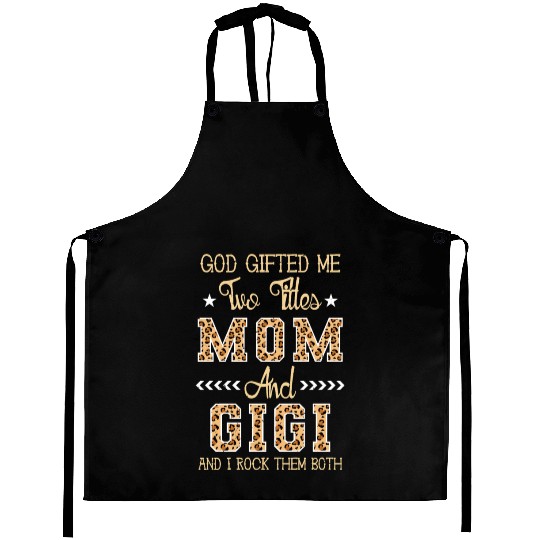 god gifted me two titles Mom Gigi Leopard Mother's Aprons