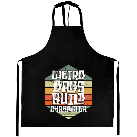 Weird Dads Build Character Funny Dad Aprons