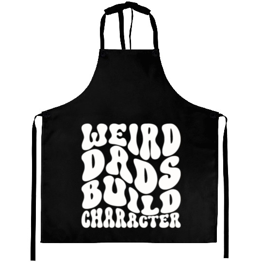 Weird Dads Build Character Funny Dad Aprons