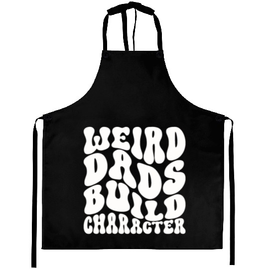 Weird Dads Build Character Funny Dad Aprons