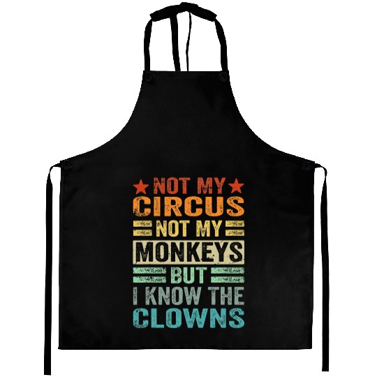 Not My Circus Not My Monkeys But I Know The Clown Aprons