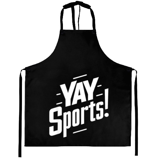 Yay Sports Funny Sarcastic Saying Slogan Aprons