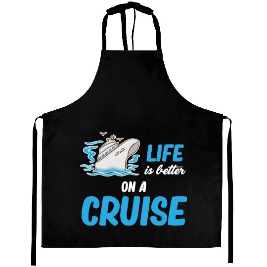 Life Is better On A Cruise Ship Cruising Sailing Aprons