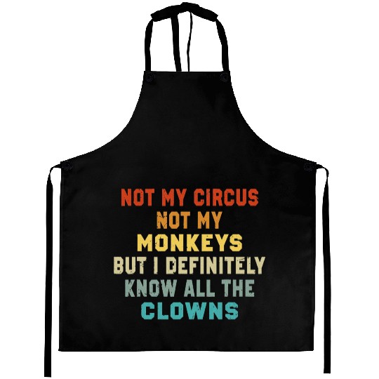 Not My Circus Not My Monkeys But I Know Aprons