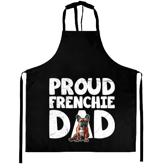 French Bulldog Lovers Proud Frenchie Dad Aprons
