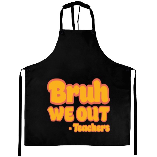 Bruh We Out Teachers Funny Summer Teacher Vacation Aprons