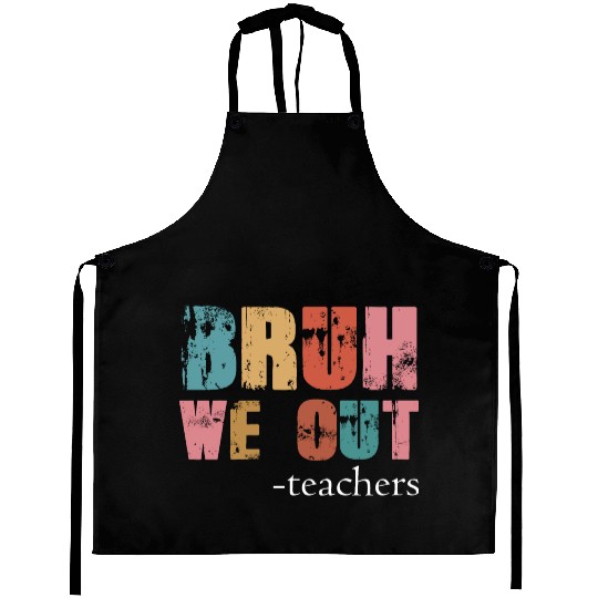 Bruh We Out Teachers Happy Last Day Of School Aprons