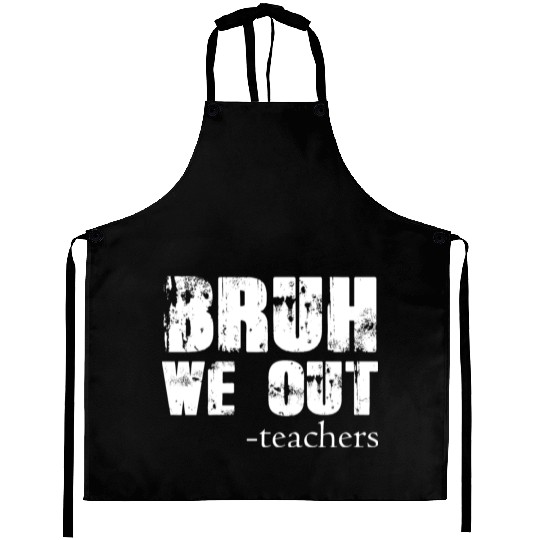 Bruh We Out Teachers Happy Last Day Of School Aprons