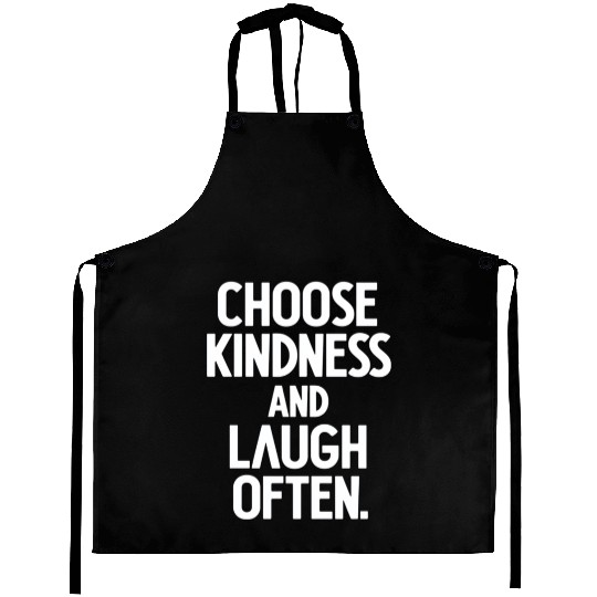 Choose Kindness And Laugh Often Aprons