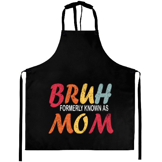 Bruh Formerly Known As Mom Funny Mom Mother's Day Aprons
