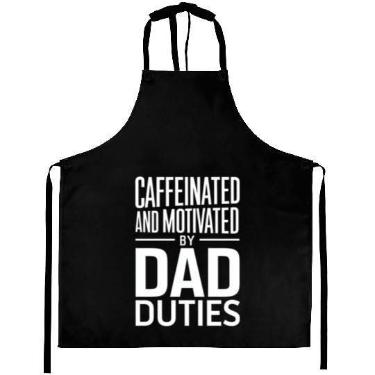 Caffeinated And Motivated By Dad Duties Aprons