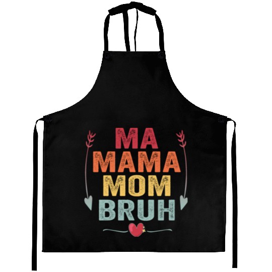 Ma Mama Mom Bruh Mother's Day Gift Aprons