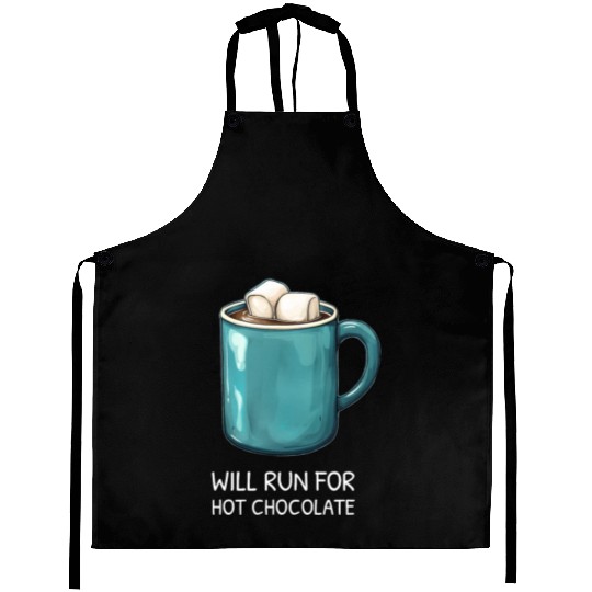I will Run For Hot Chocolate - Chocolate Lover Aprons