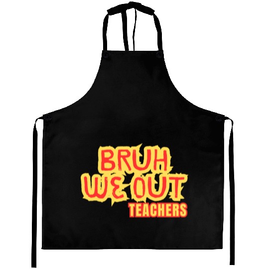 BRUH WE OUT TEACHERS Aprons WOMEN FUNNY CUT