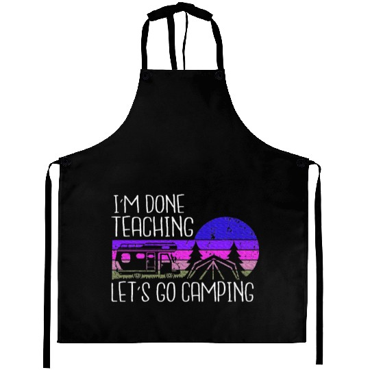 I'm Done Teaching Let's Go Camping Teacher Summer Aprons