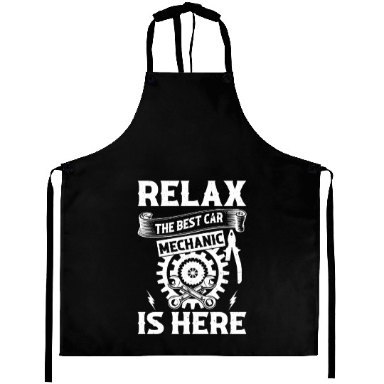 Relax The Best Car Mechanic is here - Funny Car Me Aprons