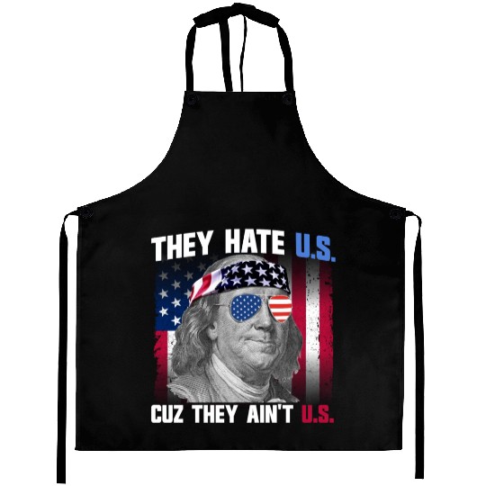 They Hate US Cuz They Ain't US Ben Franklin Aprons