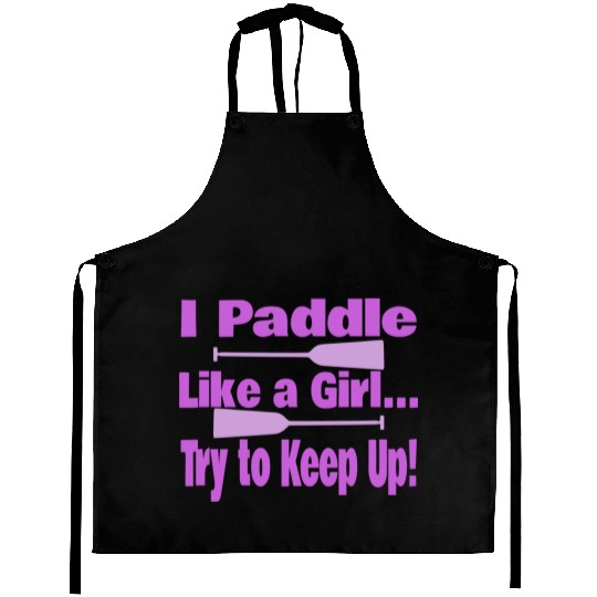 Dragon Boat I Paddle Like A Girl Try To Keep Up Aprons