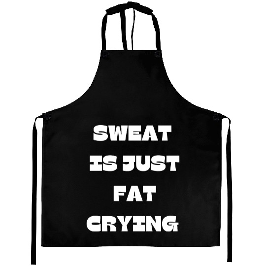Sweat Is Just Fat Crying Gym Comedy Design Aprons
