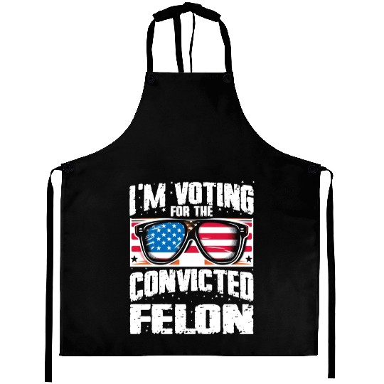 I'm Voting For The Convicted Felon Funny Pro Trump Aprons