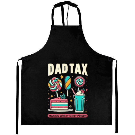 Dad Tax making sure it's not poison Aprons