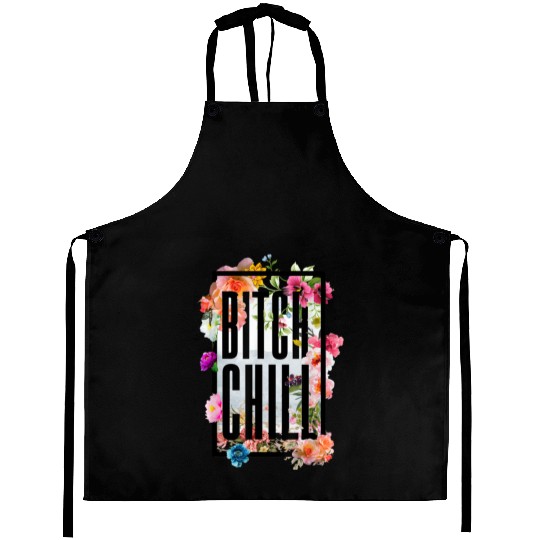 Chill Bitch Funny Inappropriate Adult Aprons