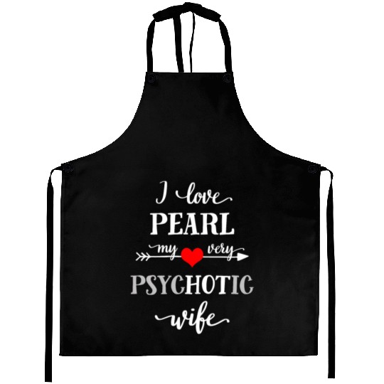 I love my very psychotic wife Aprons, fun graphic
