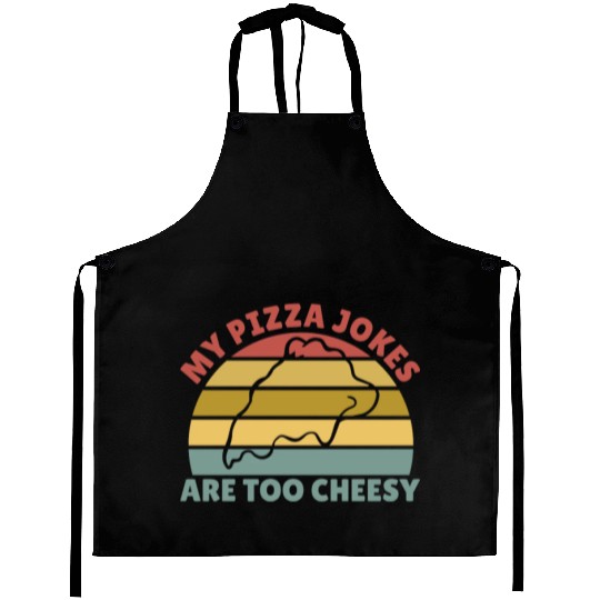 My Pizza Jokes Are Too Cheesy Father's Day Gift Aprons