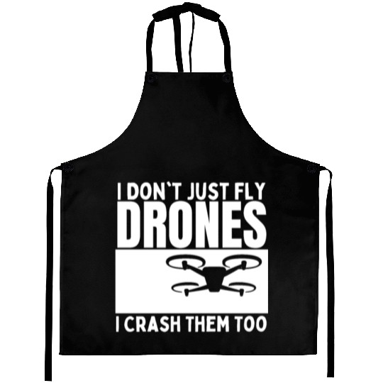 I Don't Just Fly Drones I Crash Them Too Funny Aprons