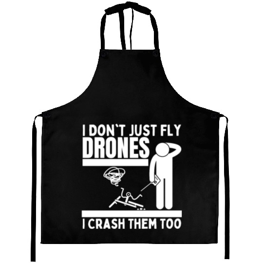 I Don't Just Fly Drones I Crash Them Too Funny Aprons