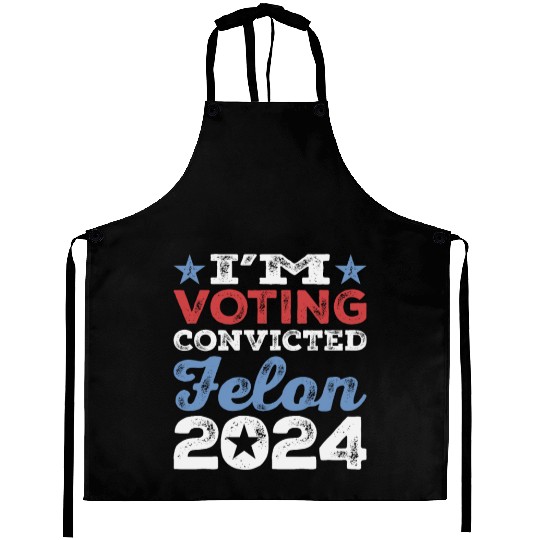 I'm Voting Convicted Felon 2024 Convicted Felon Aprons