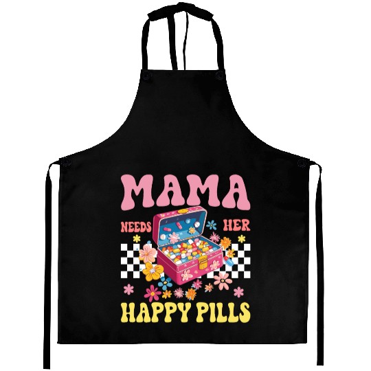 Mother's Day Mama Needs Her Happy Pills Aprons