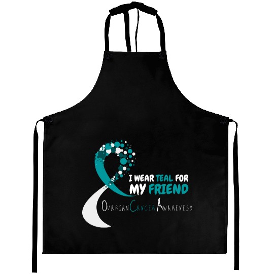 I Wear Teal For My Friend Ovarian Cancer Awareness Aprons