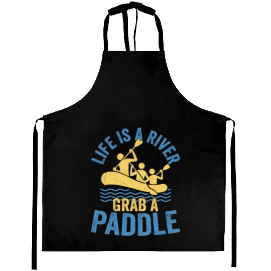 Life Is A River Grab A Paddle Rafting White Water Aprons