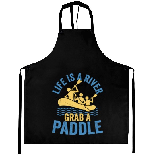 Life Is A River Grab A Paddle Rafting White Water Aprons