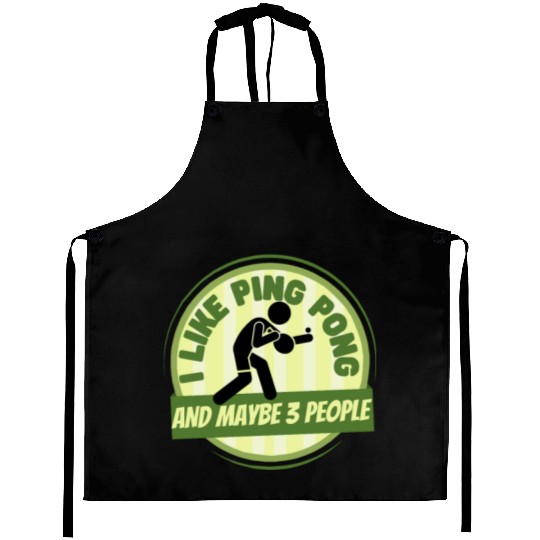 I Like Ping Pong And Maybe 3 People Funny Ping Aprons