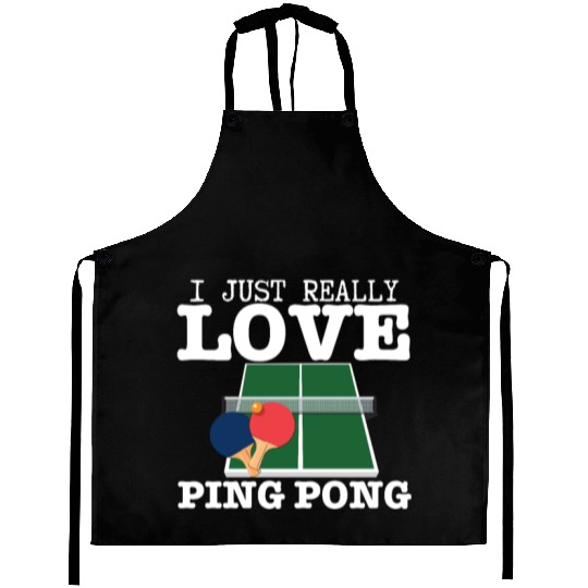 Ping Pong Player I Just Really Love Ping Pong Aprons