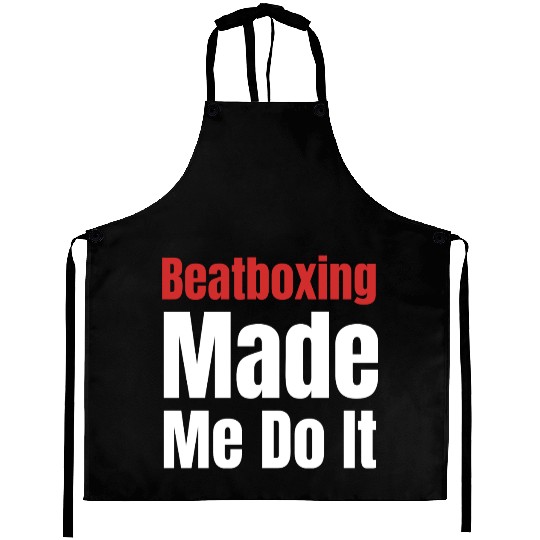 Beatboxing Made Me Do It Funny Drummer Hiphop Aprons