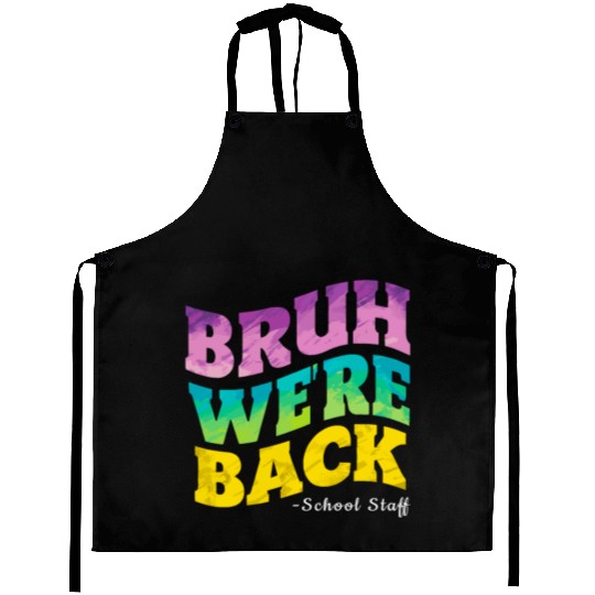 Bruh We're Back - Funny Colorful School Staff Shir Aprons
