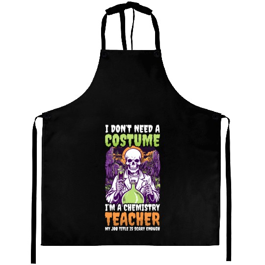 Halloween Chemistry Teacher Don't Need Costume Sca Aprons