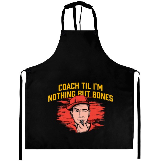 Coach Til Im Nothing But Bones Coaching Retirement Aprons
