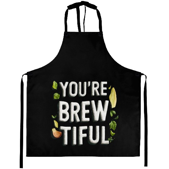 You're Brew-tiful, Awesome Black Aprons