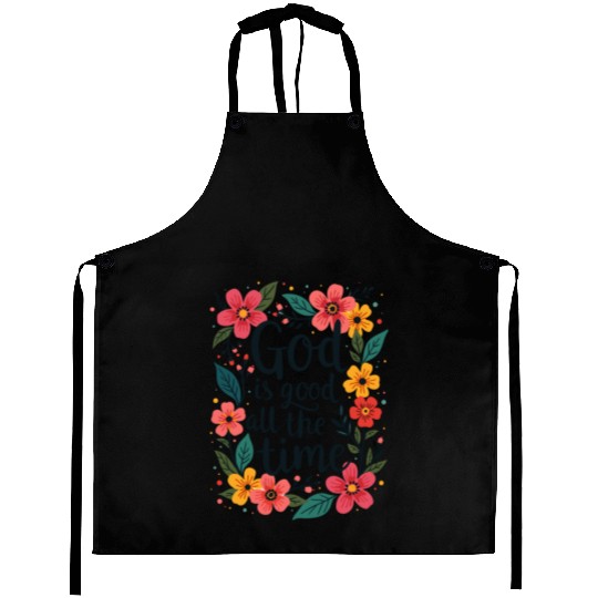 God Is Good All The Time Christian Quote Flower Aprons