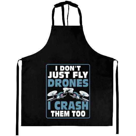 I Don't Just Fly Drones I Crash Them Too Pilot RC Aprons