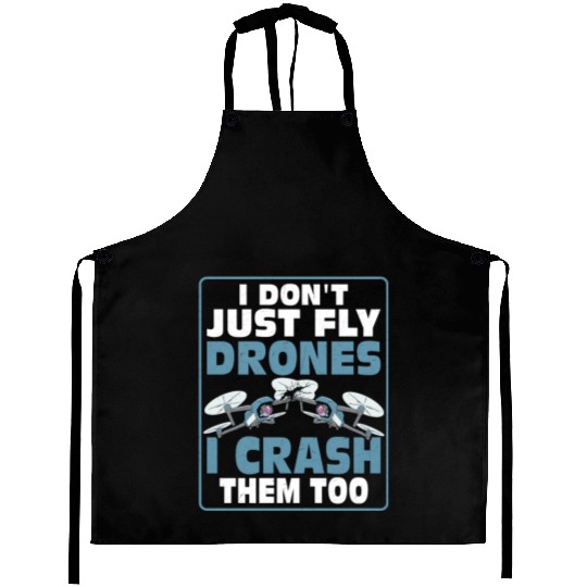 I Don't Just Fly Drones I Crash Them Too Pilot RC Aprons
