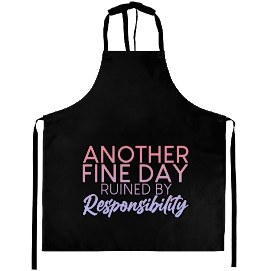 Another Fine Day Ruined By Responsibility 2 Aprons