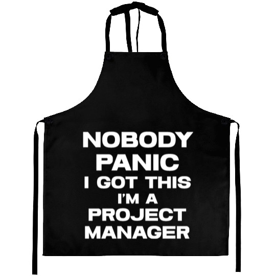 Nobody Panic I Got This I'm A Project Manager Aprons