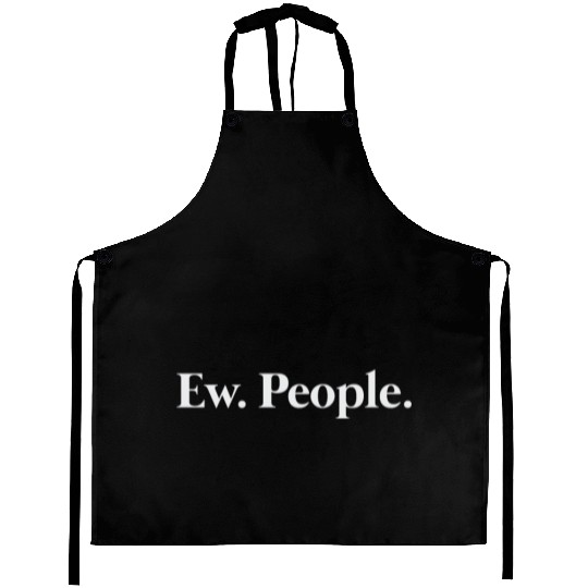Ew. People. Aprons